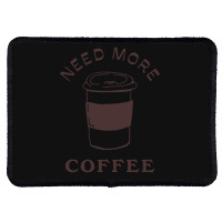 Need More Coffee Rectangle Patch | Artistshot