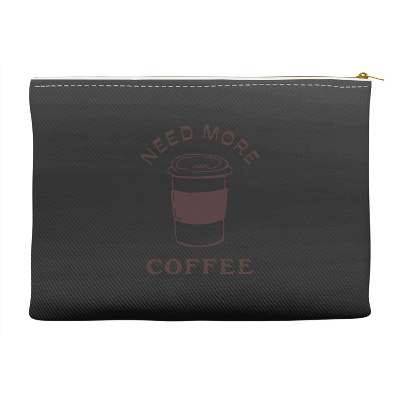 Need More Coffee Accessory Pouches | Artistshot