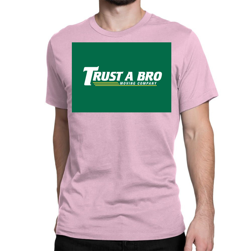 Trust A Bro Moving Company Poster Tumblr Classic T-shirt | Artistshot