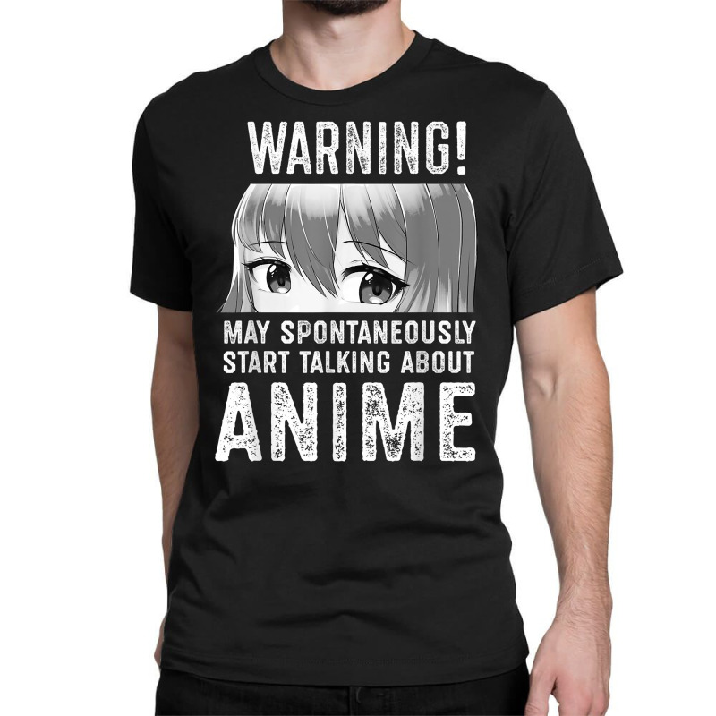 Warning May Spontaneously Talk About Anime T Shirt Classic T-shirt | Artistshot