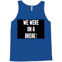 We Were On A Break Poster Boy 1 Tank Top | Artistshot