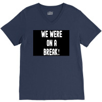 We Were On A Break Poster Boy 1 V-neck Tee | Artistshot