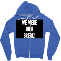 We Were On A Break Poster Boy 1 Zipper Hoodie | Artistshot