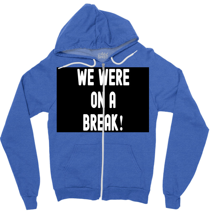 We Were On A Break Poster Boy 1 Zipper Hoodie | Artistshot