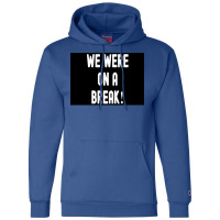 We Were On A Break Poster Boy 1 Champion Hoodie | Artistshot