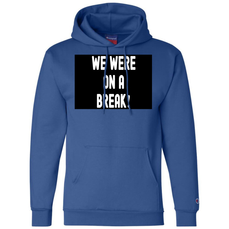 We Were On A Break Poster Boy 1 Champion Hoodie | Artistshot