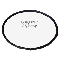 I Dont Camp I Glamp Oval Patch | Artistshot