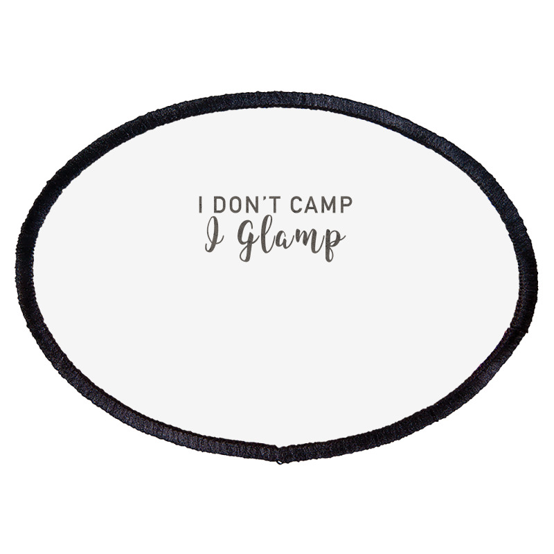 I Dont Camp I Glamp Oval Patch | Artistshot