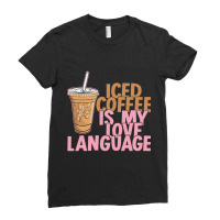 Iced Coffee Is My Love Language Valentine S Day Coffee Lover Ladies Fitted T-shirt | Artistshot