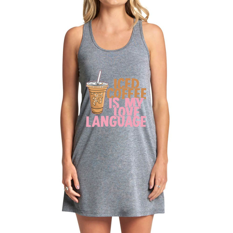 Iced Coffee Is My Love Language Valentine S Day Coffee Lover Tank Dress by JohnNichols89123 | Artistshot