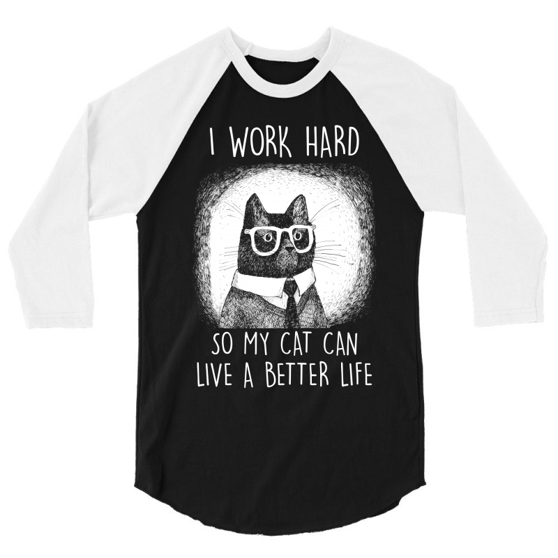 Cat I Work Hard So My Cat Can Shirt 3/4 Sleeve Shirt | Artistshot