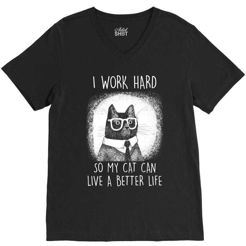 Cat I Work Hard So My Cat Can Shirt V-neck Tee | Artistshot