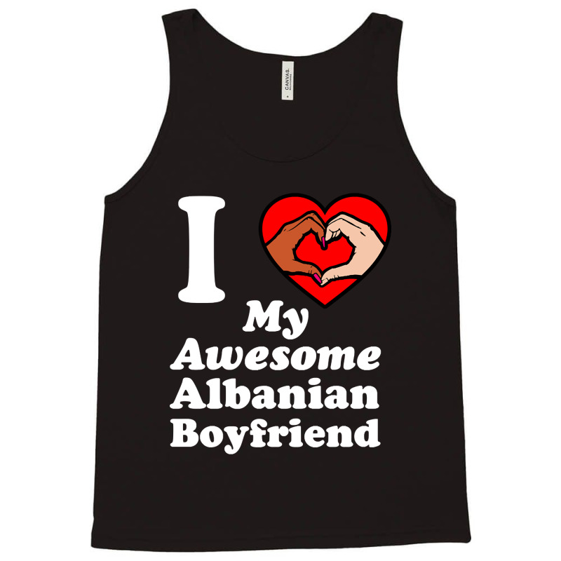 I Love My Albanian Boyfriend Interracial Matching Couples Tank Top by geishascessation326 | Artistshot