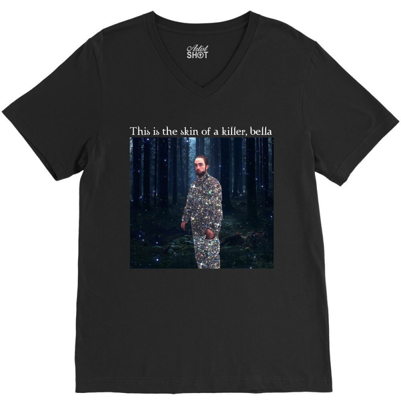 This Is The Skin Of A Killer Bella Meme V-neck Tee | Artistshot