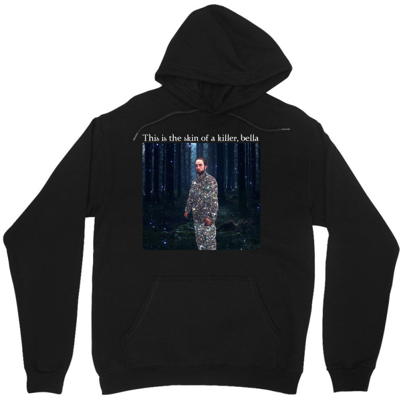 This Is The Skin Of A Killer Bella Meme Unisex Hoodie | Artistshot