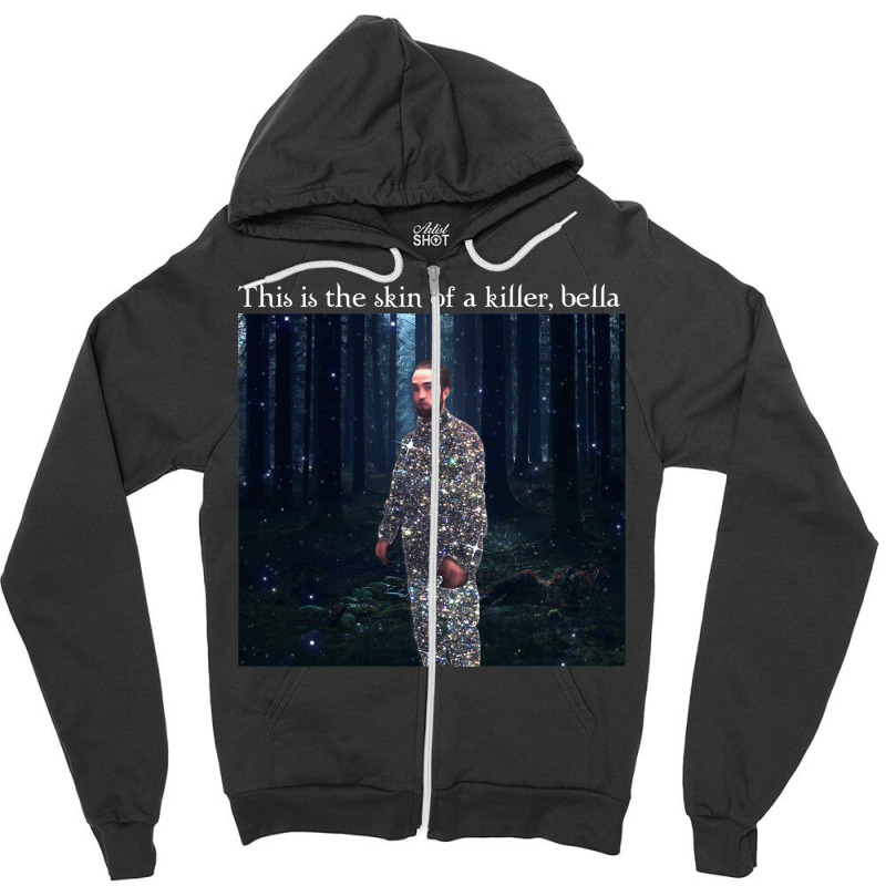 This Is The Skin Of A Killer Bella Meme Zipper Hoodie | Artistshot