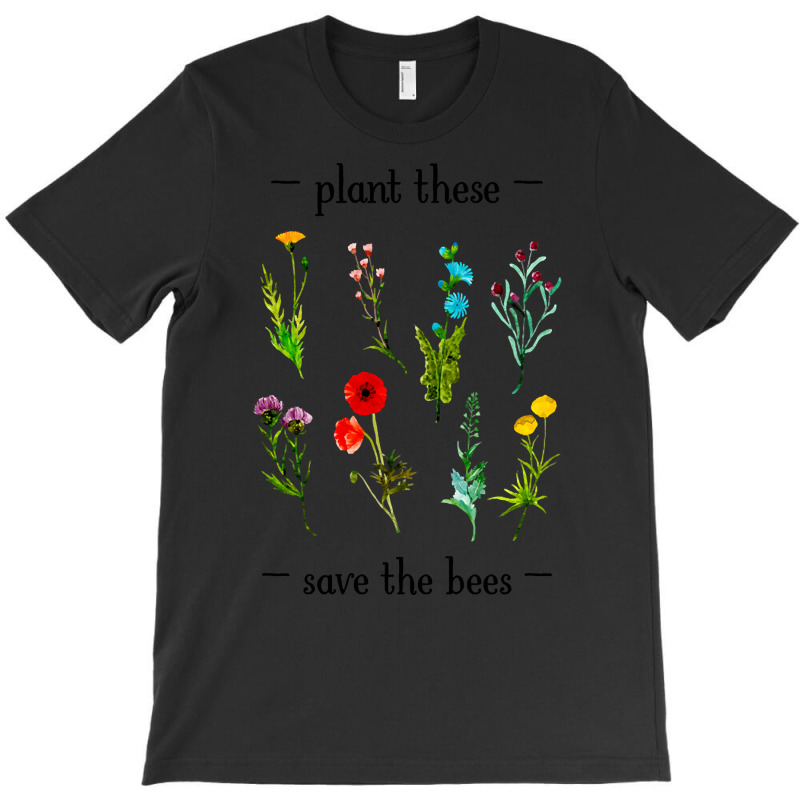 Hot Trend Plant These Save The Bees (watercolor Wildflowers) T-Shirt by Jankonen637 | Artistshot