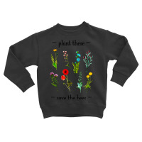 Hot Trend Plant These Save The Bees (watercolor Wildflowers) Toddler Sweatshirt | Artistshot