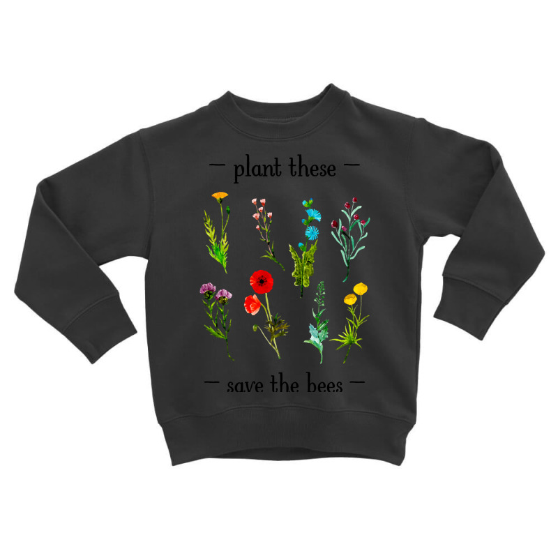 Hot Trend Plant These Save The Bees (watercolor Wildflowers) Toddler Sweatshirt by Jankonen637 | Artistshot