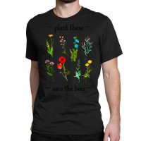 Hot Trend Plant These Save The Bees (watercolor Wildflowers) Classic T-shirt | Artistshot