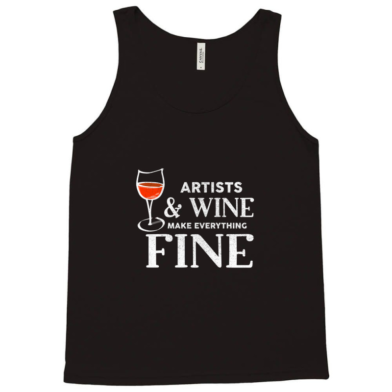 Artists And Wine Make Everything Fine  For Artist Tank Top | Artistshot