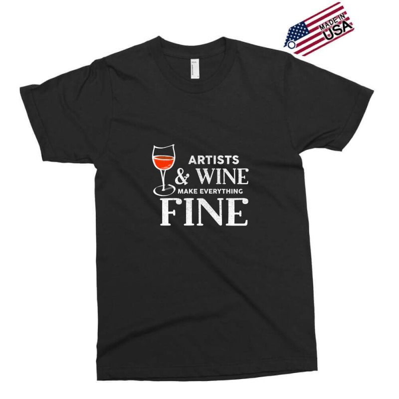 Artists And Wine Make Everything Fine  For Artist Exclusive T-shirt | Artistshot