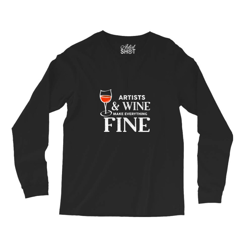 Artists And Wine Make Everything Fine  For Artist Long Sleeve Shirts | Artistshot