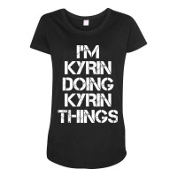 Kyrin Name - Kyrin Doing Kyrin Things Name Maternity Scoop Neck T-shirt | Artistshot