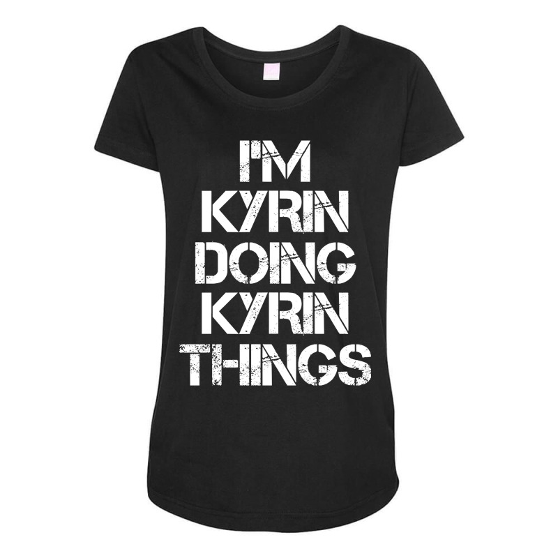 Kyrin Name - Kyrin Doing Kyrin Things Name Maternity Scoop Neck T-shirt by gaugebayou45 | Artistshot