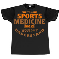 It's A Sports Medicine Thing You Wouldn't Understand Graphic T-shirt | Artistshot