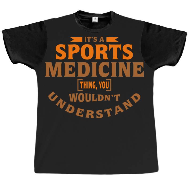 It's A Sports Medicine Thing You Wouldn't Understand Graphic T-shirt by DavidDelaneyToner | Artistshot