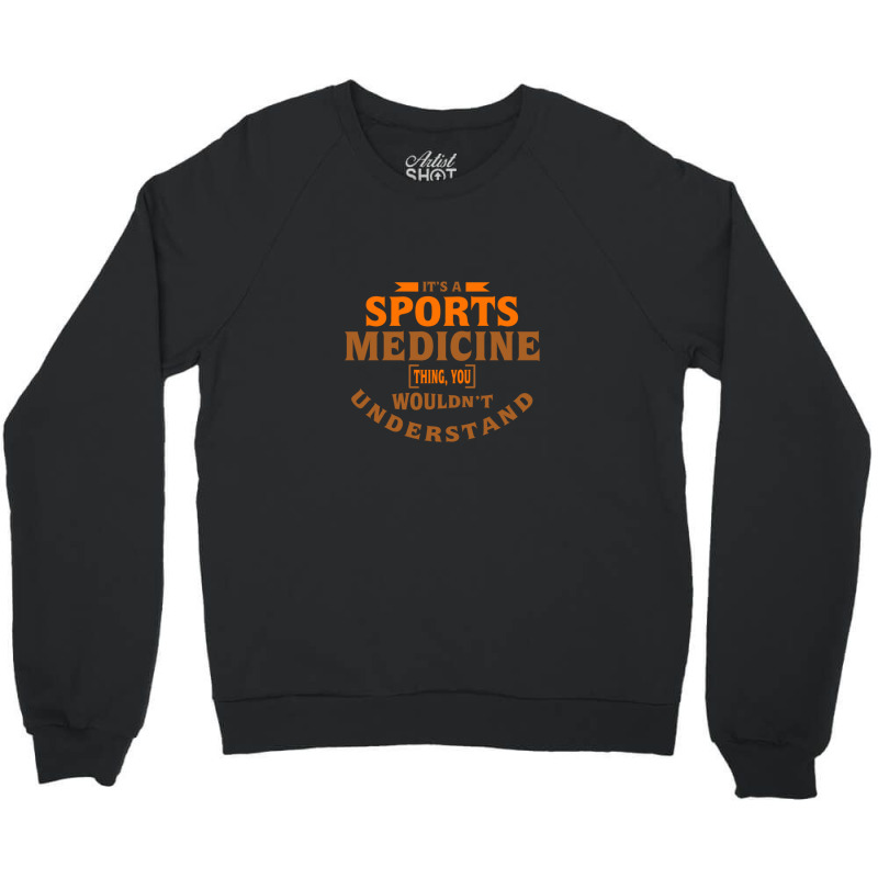 It's A Sports Medicine Thing You Wouldn't Understand Crewneck Sweatshirt by DavidDelaneyToner | Artistshot