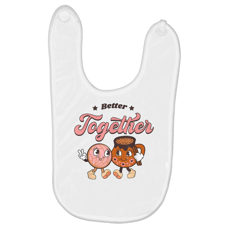 Pan Y Champurrado Pan Y Cafe Better Together Chocolate T Shirt Baby Bibs by darrene68stu | Artistshot