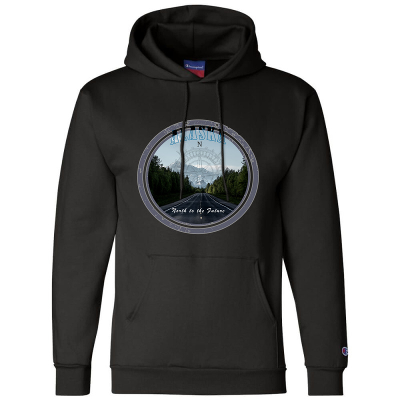 Alaska North To Denali, North To The Future Champion Hoodie by stumbledfeatures425 | Artistshot