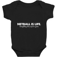 Netball Is Life. Everything Else Is Just A Game. V2 Baby Bodysuit | Artistshot