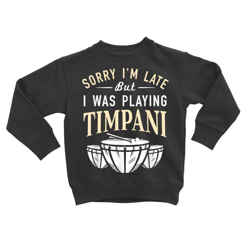 Playing Timpani Percussion   Musical Instrument Timpanist T Shirt Toddler Sweatshirt by hyong5i4 | Artistshot