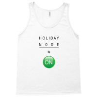 Holiday Mode Is On Tank Top | Artistshot