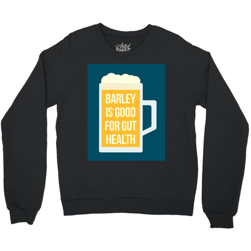 Barley Is Good For Gut Health Crewneck Sweatshirt | Artistshot