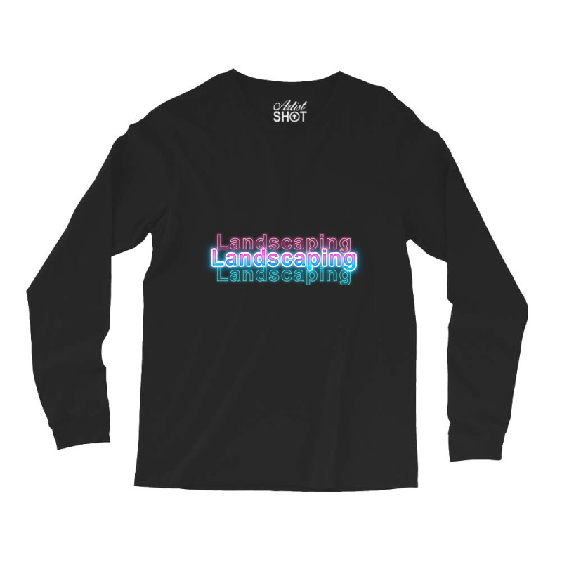 Landscaping Long Sleeve Shirts by gaugebayou45 | Artistshot