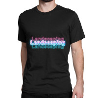 Landscaping Classic T-shirt | Artistshot