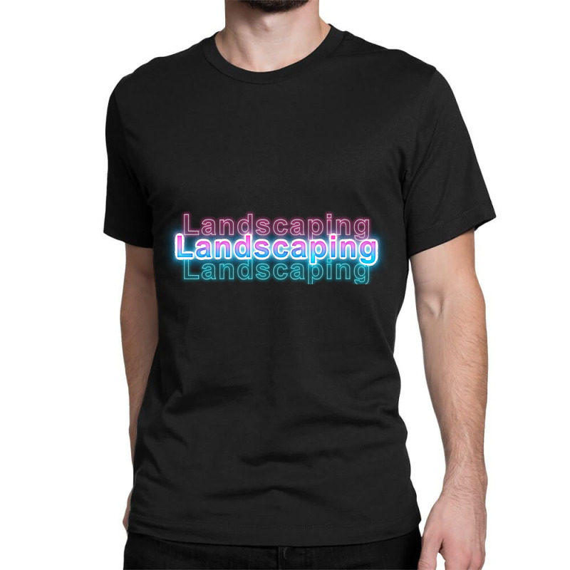 Landscaping Classic T-shirt by gaugebayou45 | Artistshot