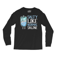 Salty Like Normal Saline Nurse T Shirt Long Sleeve Shirts | Artistshot