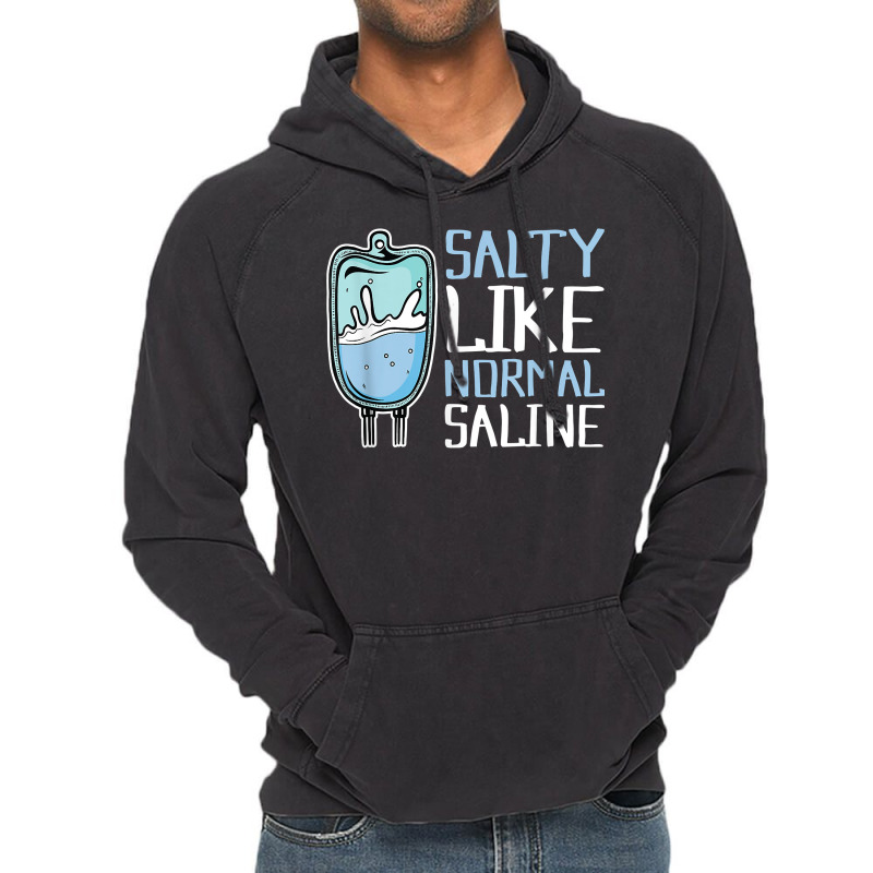 Salty Like Normal Saline Nurse T Shirt Vintage Hoodie by cordellwerw56r | Artistshot