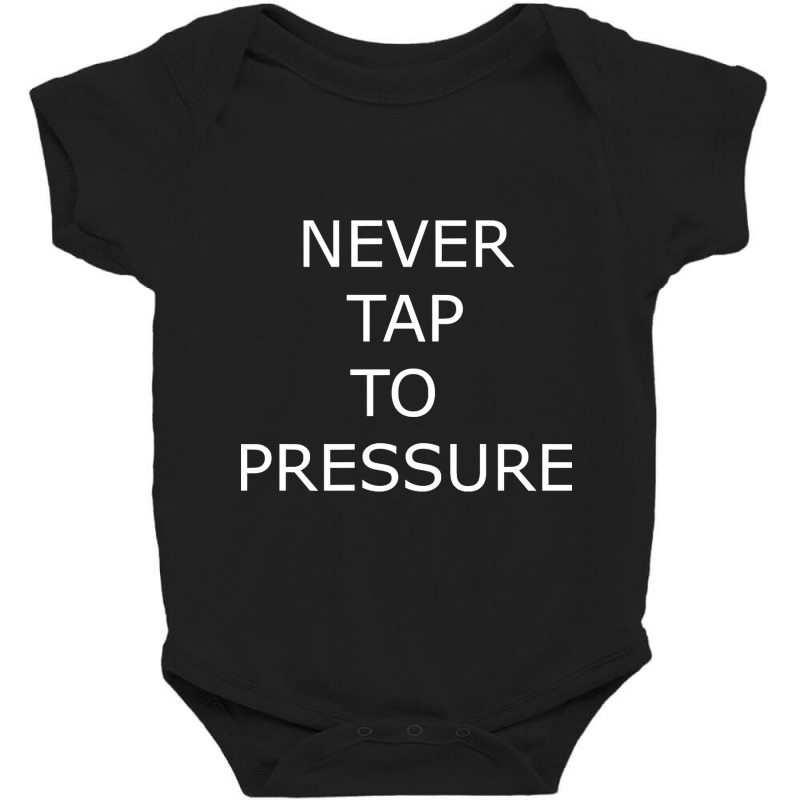 Never Tap To Pressure Baby Bodysuit | Artistshot