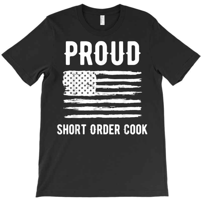 Proud Short Order Cook Profession American Flag T Shirt T-shirt | Artistshot