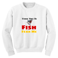 Women Want Me Fish Fear Me Youth Sweatshirt | Artistshot