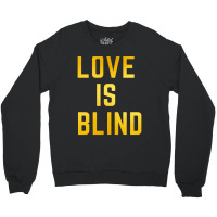 Love Is Blind Classic Crewneck Sweatshirt | Artistshot