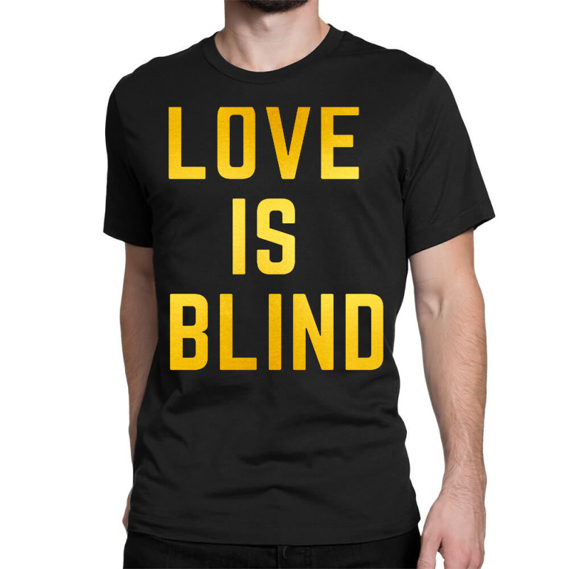 Love Is Blind Classic Classic T-shirt by Njebrot | Artistshot