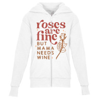 Roses Are Fine But Mama Needs Wine Funny Valentines Day T Shirt Youth Zipper Hoodie | Artistshot