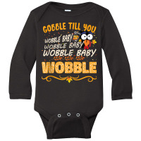 Gobble Till You Wobble Baby Wobble Turkey Gift Tank Top Long Sleeve Baby Bodysuit | Artistshot